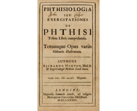 Morton (Richard) Phthisiologia seu exercitationes de phthisi..., first edition, with initial imprimatur leaf and errata leaf 