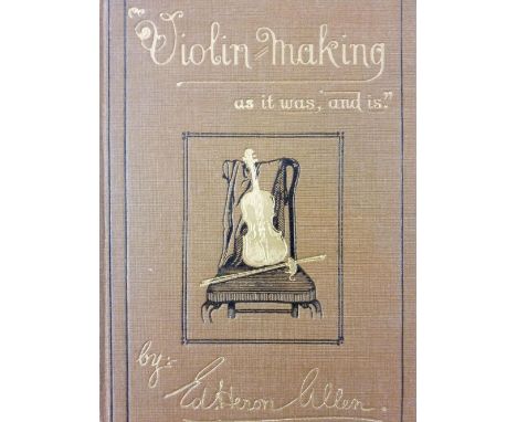Heron-Allen (Ed.) , Violin-Making, as it was and is:..., 2nd edition, circa 1885, approximately 200 monochrome illustrations,