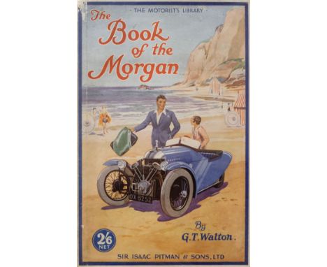 Morgan Motor Company. The Book of the Morgan, by G.T . Walton, 2nd edition, London: Sir Isaac Pitman &amp; Sons, Ltd., 1932, 