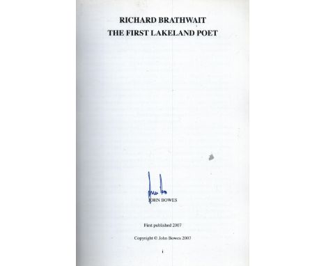 Signed Book Richard Brathwaite 'The First Lakeland Poet' by John Bowes 2007 First Edition Softback Book Signed by John Bowes 
