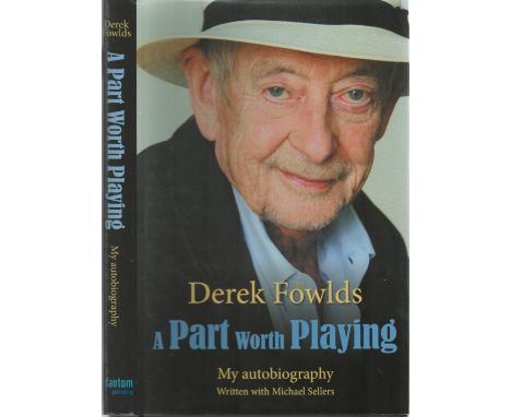 Derek Fowlds signed hardback book title My Autobiography A Part worth Playing. (written with Michael Sellers). First Edition.