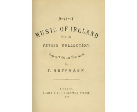 Inscribed CopiesIrish Music: Hoffmann (F.) Ancient Music of Ireland from the Petrie Collection, Sm. folio D. 1877. First Edn.