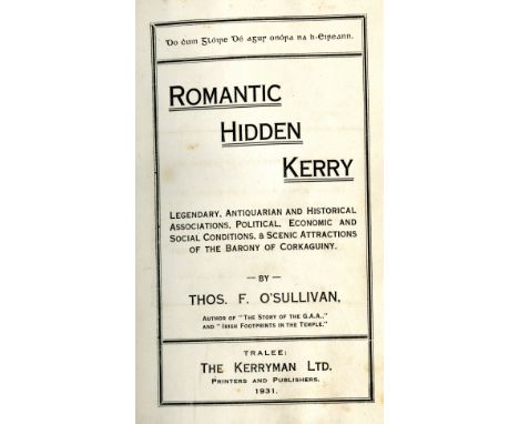 Co. Kerry: O'Sullivan (Thomas F.) Romantic Hidden Kerry, 8vo Tralee (Kerryman Ltd.) 1931, hf. title, portrait of author, map,