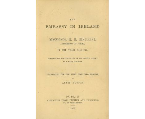 Hutton (Annie) The Embassy in Ireland of Mons. G.B. Rinuccini, Archbishop of Fermo in the Years 1645 - 1649, 8vo D. 1873, Fir