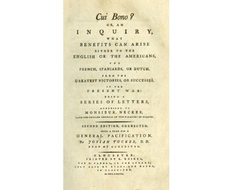Tucker (Josiah) Cui Bono? or, An Inquiry what Benefits can Arise either to the English or The Americans,... in the Present Wa