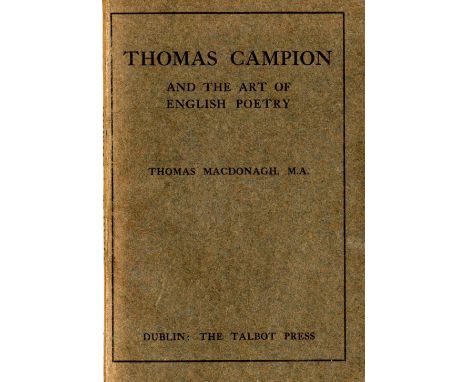 Signatory of ProclamationMac Donagh (Thomas) Thomas Campion and the Art of English Poetry, D. 1912. First Edn., boards; Liter