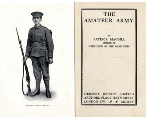 The Great War, 1914 - 1918: Macgill (Patrick) The Amateur Army, 8vo L. 1915. First Edn., hf. title, port. frontis, 6pp advert