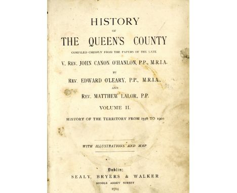 Co. Leix: O'Hanlon (J. Canon) & O'Leary (Rev. E.) History of The Queens County, 2 vols. D. 1907. First Edn., fold. maps, plts