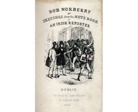 [Levey, T. Prout] Bob Norberry; or Sketches from The Notebook of An Irish Reporter, Ed. by Captain Prout. 8vo D. 1844. First 