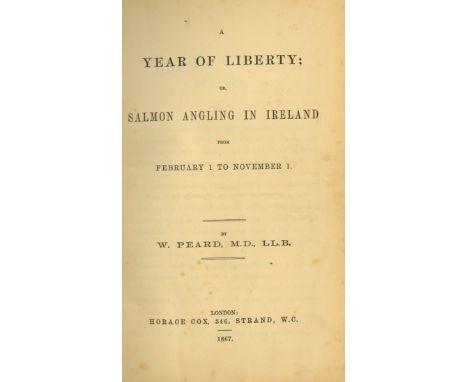 Peard (W.) A Year of Liberty or Salmon Angling in Ireland from February 1 to November 1, 8vo L. (Horace Cox) 1867., First Edn