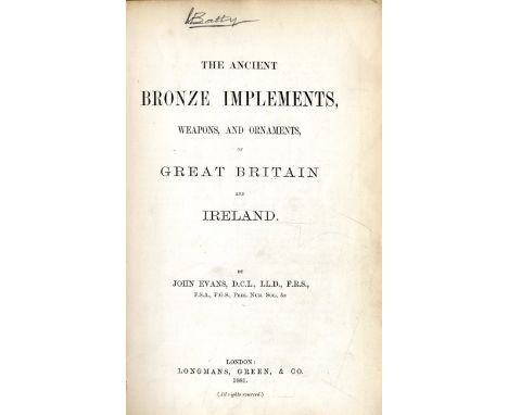 Evan (John) The Ancient Bronze Implements Weapons, and Ornaments of Great Britain and Ireland, L. 1881. First Edn., cloth gil