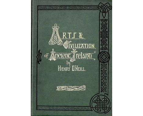 With Fine Litho PlatesO'Neill (Henry) The Fine Arts and Civilization of Ancient Ireland, folio L. 1863. Sole Edn., hf. title,