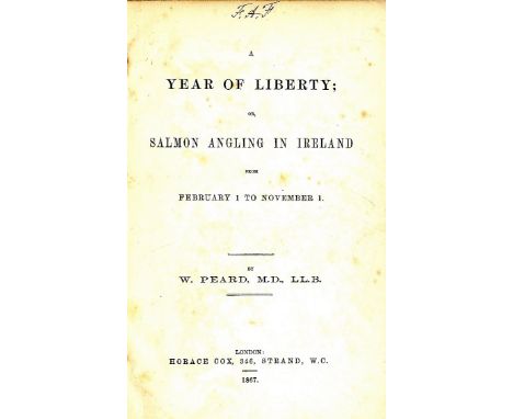 Fishing: Peard (W.) A Year of Liberty; or Salmon Angling in Ireland from February 1 to November 1. 8vo L. 1867. First Edn. cl