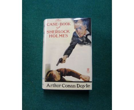 DOYLE (A.C.)  The Case-Book of Sherlock Holmes.  First Edition. half title/advert. leaf; facsimile d/wrapper. 1927.