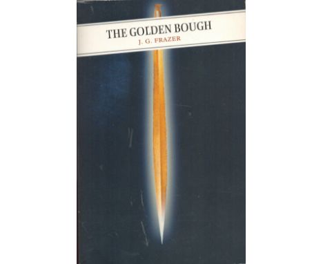 The Golden Bough by J G Frazer 2004 First Paperback Edition Softback Book published by Canongate