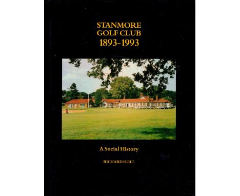 Stanmore Golf Club 1893 1993 A Social History by Richard Holt Hardback Book 1993 First Edition