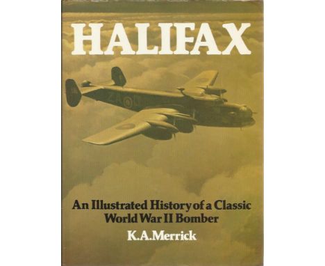 Halifax an illustrated history of a classic World War II Bomber by K A Merrick. Bookplate attached to inside front cover sign