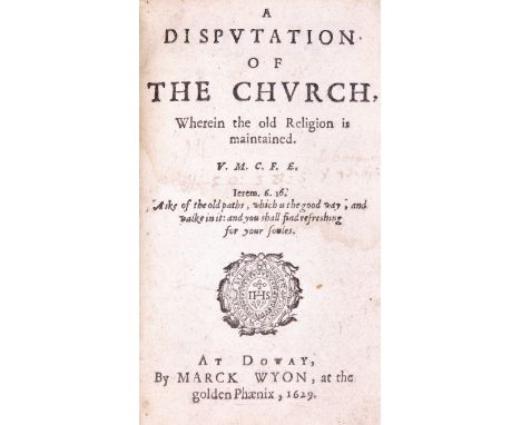 Douai printing.- [Lechmere (Edmund)] A Disputation of the Church, Wherein the old Religion is maintained, first edition, titl