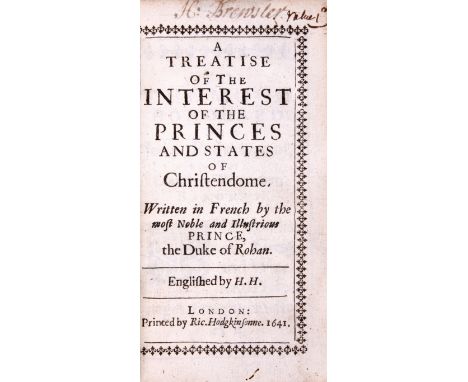 Rohan (Henri, Duc de) A Treatise of the Interest of the Princes and States of Christendome, translated by Henry Hunt, 2 parts