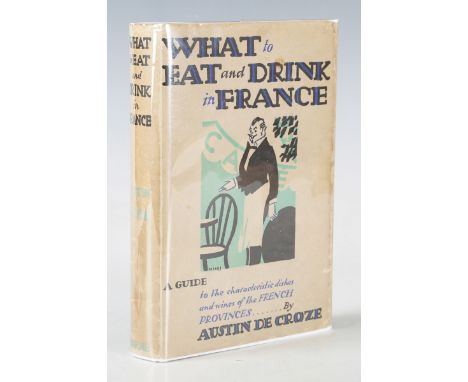 COOKERY. - Austin de CROZE. What to Eat and Drink in France. London: Frederick Warne &amp; Co. Ltd., 1931. First edition, 8vo