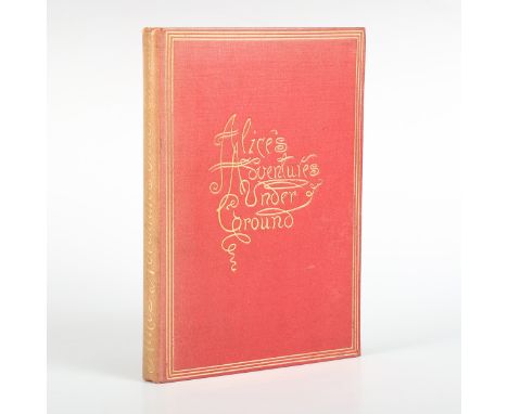 [DODGSON, Charles Lutwidge.] 'Lewis Carroll'. Alice's Adventures Under Ground, Being a Facsimile Of The Original MS. Book Aft