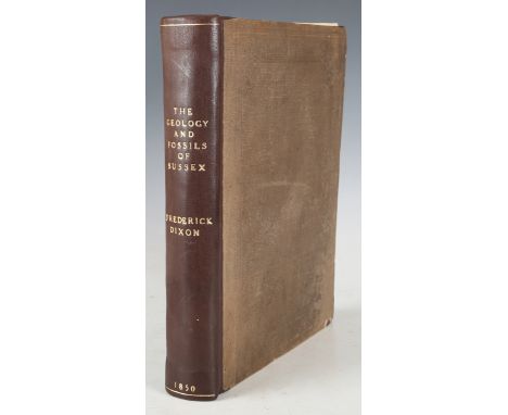 DIXON, Frederick. The Geology and Fossils of the Tertiary and Cretaceous Formations of Sussex. London: Longmans, Brown, Green