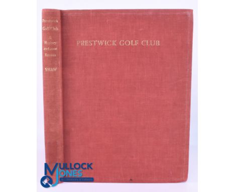 Shaw, James E - "Prestwick Golf Club - A History and Some Records" 1st edition 1938 published by Jackson, Son &amp; Co Glasgo