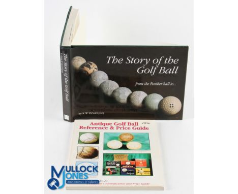 McGimpsey K W signed "The Story of the Golf Ball - from the Feather Ball to - " 1st ed 2003 c/w original d/j - signed and ded