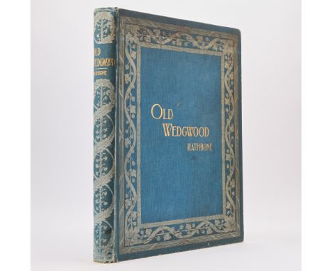 RATHBONE, FREDERICKOld Wedgwood. The decorative or artistic ceramic work, in colour and relief invented and produced by Josia