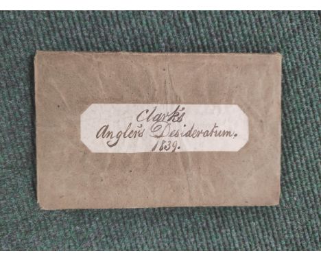 (CLARKE CAPT. R. M.).&nbsp;&nbsp;The Angler's Desideratum Containing the Best &amp; Fullest Directions for Dressing the Artif