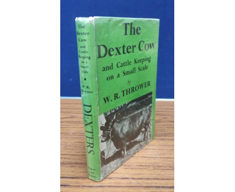 THROWER W. R.&nbsp; The Dexter Cow &amp; Cattle Keeping on a Small Scale. Illus. Orig. brown cloth in d.w. 1st ed., 1954. 