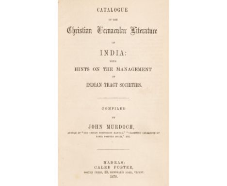 Murdoch (John). Catalogue of the Christian Vernacular Literature of India: with hints on the management of Indian tract socie