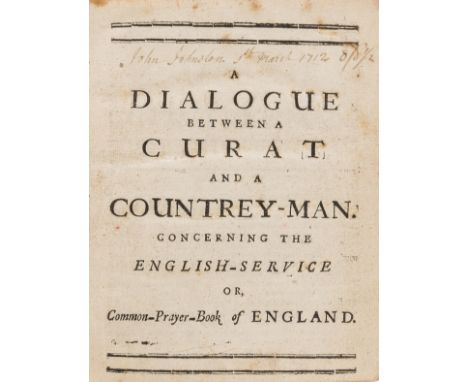 [Anderson (John)] A Dialogue between a Curat and a Countrey-Man. Concerning the English-Service or, Common-Prayer-Book of Eng