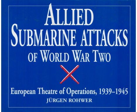 Jurgen Rohwer 1st Ed Hardback Book Titled Allied Submarine Attacks of World War 2- European Theatre of Operations 1939-1945. 