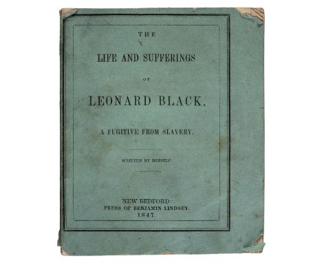 [Slave Narrative]. The Life and Sufferings of Leonard Black, a Fugitive from Slavery, 1st edition, New Bedford, [MA]: Press o