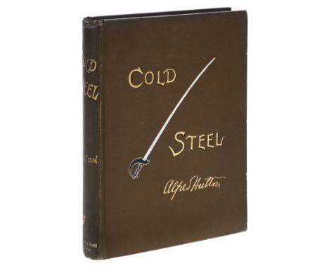 Hutton (Alfred). Cold Steel: A Practical Treatise on the Sabre. Based on the Old English Backsword Play of the Eighteenth Cen