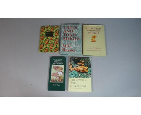 A Collection of Books Relating to Fungi to Include Poisonous Fungi by John Ramsbottom, Trees and Toadstools by M C Rayner, Bu
