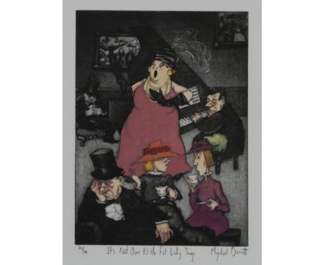 MYCHAEL BARRATT (ENGLISH b.1961) &nbsp;IT'S NOT OVER TIL THE FAT LADY SINGS &nbsp;Etching, signed lower right, numbered 30/10