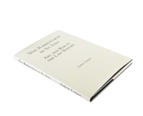 Andrew LANYON (1947) Von Ribbentrop in St Ives: Art and War in The Last Resort, 2010 First edition, hardback, signed by the a