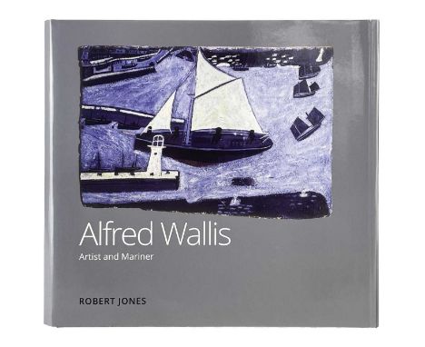 Alfred Wallis: Artist and Mariner Robert Jones  Published 2021 by First Light Studio Ltd. Hardback. Signed by the author.