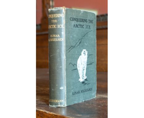 Travel / Polar Exploration Interest. Conquering the Arctic Ice, Ejnar Mikkelsen, first edition, London: Heinemann, 1909, publ