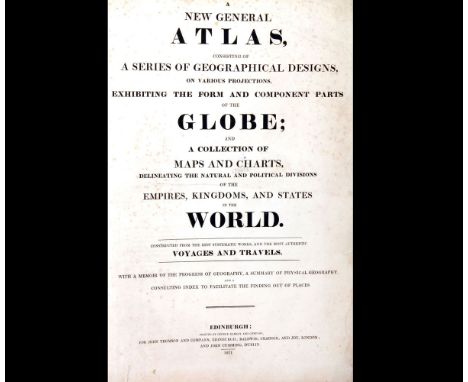 [JOHN THOMSON]: A NEW GENERAL ATLAS CONSISTING OF A SERIES OF GEOGRAPHICAL DESIGNS ON VARIOUS PROJECTS EXHIBITING THE FORM AN