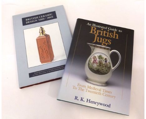 R K HENRYWOOD: AN ILLUSTRATED GUIDE TO BRITISH JUGS, 1997, 1st edn, 4to, orig cl d/w + T WARFORD & M YOUNG (eds): BRITISH CER