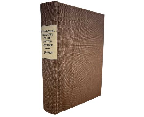 JOHN JAMIESON: AN ETYMOLOGICAL DICTIONARY OF THE SCOTTISH LANGUAGE, Edinburgh, Archibald Constable and Company, 1818. Rebound
