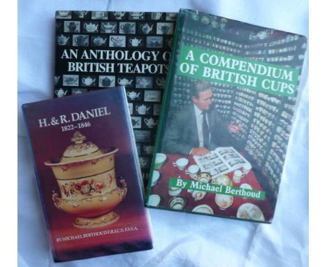 Three volumes by Michael Berthoud FRICS FSVA: 'H & R Daniel 1822-1846', 'A Copendium of British Teacups' and 'An Anthology of