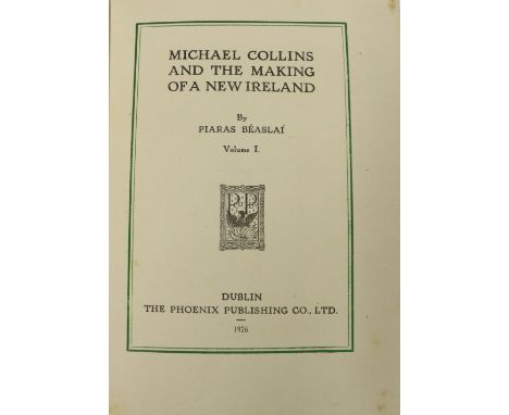 Beaslaí (Piaras) Michael Collins and the Making of a New Ireland, 2 vols. thick 8vo D. 1926. First Edn., 2 cold. frontis &amp