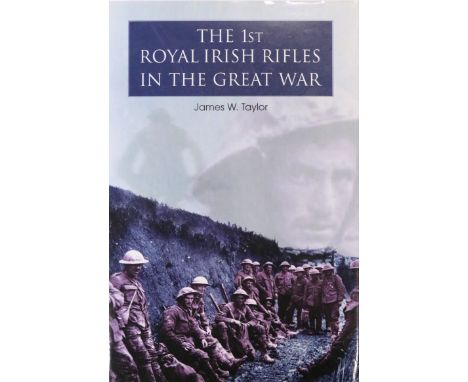 Taylor (James W.) The 1st [and 2nd] Royal Irish Rifles in the Great War, 2 vols. roy 8vo D. 2002 &amp; 2005. Signed by Author