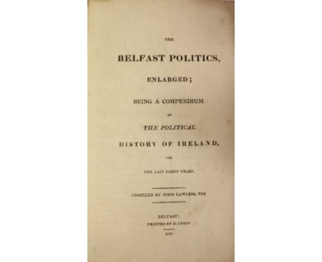 Provincial PrintingsNorthern Ireland Interest: Lawless (John) The Belfast Politics Enlarged, Being a Compendium of the Politi