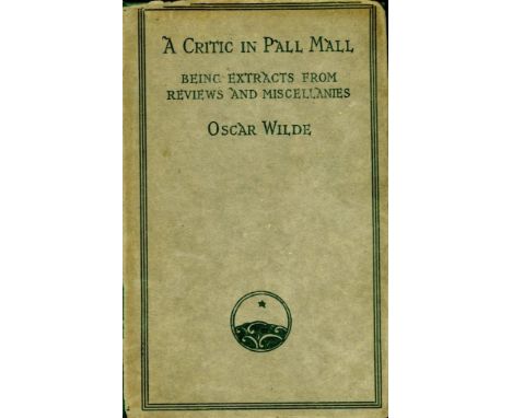 Wilde (Oscar) A Critic in Pall Mall, Being Extracts from Reviews and Miscellanies. Sm. 8vo L. (Methuen &amp; Co.) 1919 Select