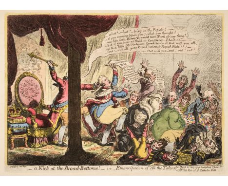 * Gillray (James). A Kick at the Broad Bottoms! - i.e. - Emancipation of "All the Talents", vide The Fate of ye Catholic Bill